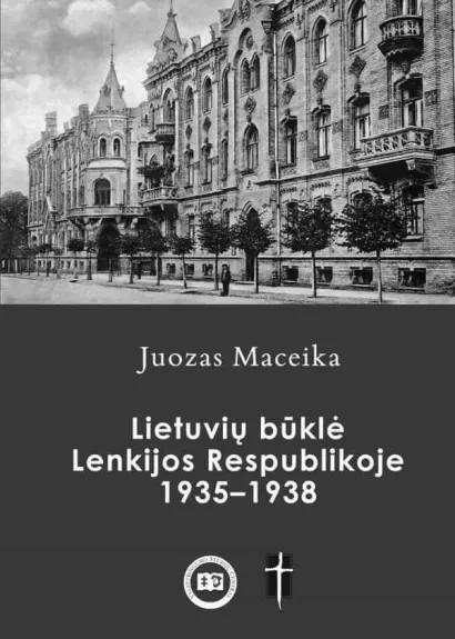 Lietuvių būklė Lenkijos Respublikoje 1935–1938 metais - Juozas Maceika, knyga