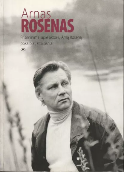 Arnas Rosenas. Prisiminimai apie aktorių Arną Roseną, pokalbiai, straipsniai - Daiva Šabasevičienė, knyga