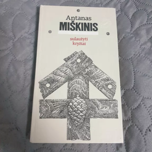 Sulaužyti kryžiai - Antanas Miškinis, knyga 1