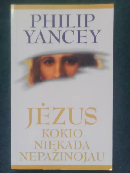 Jėzus kokio niekada nepažinojau - Philip Yancey, knyga