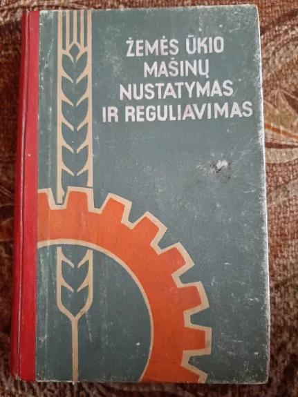 Žemės ūkio mašinų nustatymas ir reguliavimas - S. Lukėnas ir R. Petrauskas, knyga 1