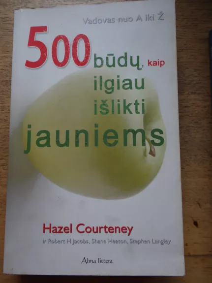 500 būdų, kaip ilgiau išlikti jauniems - Hazel Courteney, knyga