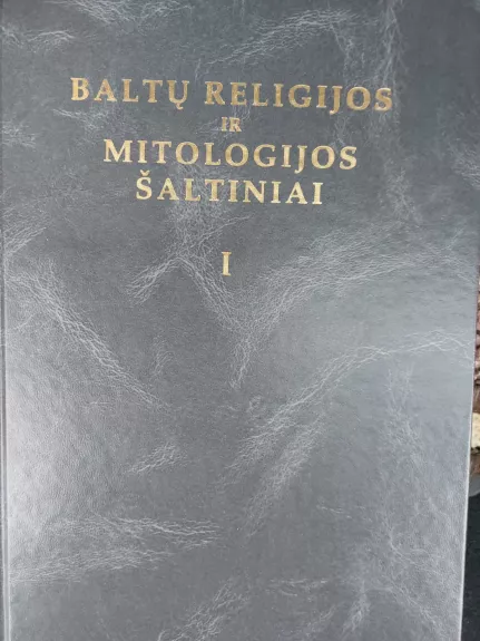 Baltų religijos ir mitologijos šaltiniai (1 tomas)