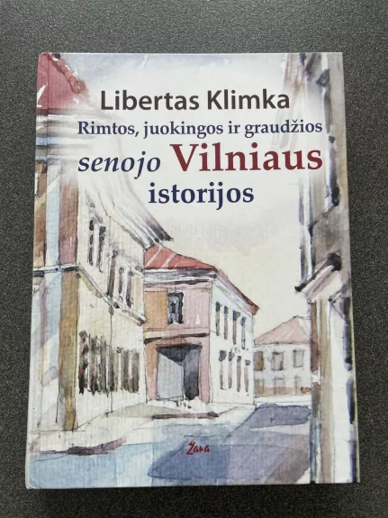 Rimtos, juokingos ir graudžios senojo Vilniaus istorijos - Libertas Klimka, knyga