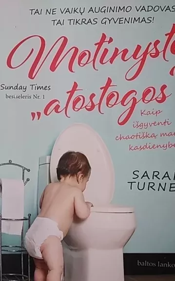 Motinystės „atostogos“. Kaip išgyventi chaotišką mamos kasdienybę - Sarah Turner, knyga