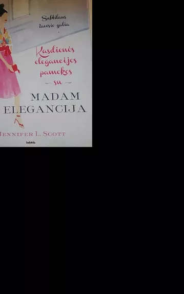 Kasdienės elegancijos pamokos su Madam Elegancija - Jennifer L. Scott, knyga