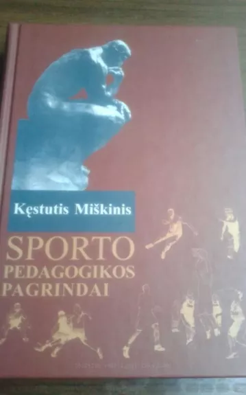 Sporto pedagogikos pagrindai - Kęstutis Miškinis, knyga 1