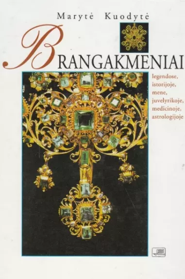 Brangakmeniai legendose, istorijoje, mene, juvelyrikoje, medicinoje, astrologijoje - Marytė Kuodytė, knyga