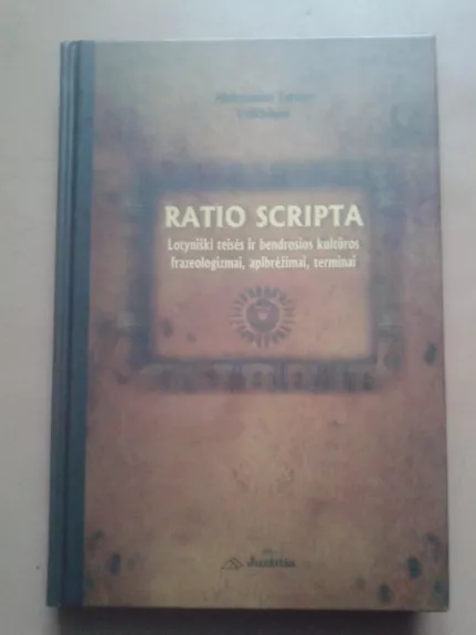 Ratio scripta. Lotyniški teisės ir bendrosios kultūros frazeologizmai, apibrėžimai, terminai - Aleksandra Teresė Veličkienė, knyga 1