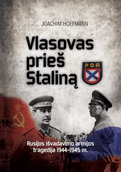 Vlasovas prieš Staliną: Rusijos išvadavimo armijos tragedija 1944-1945 m. - Joachim Hoffmann, knyga