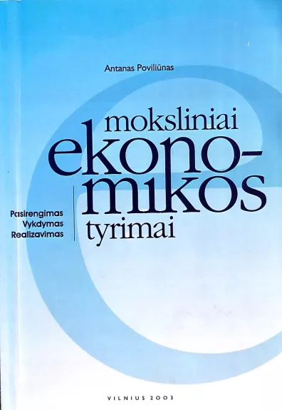 Moksliniai ekonomikos tyrimai: pasirengimas, vykdymas, realizavimas - Antanas Poviliūnas, knyga