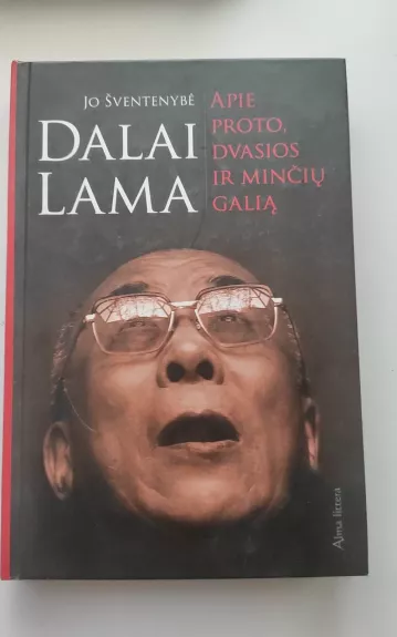 Jo Šventenybė Dalai Lama  APIE PROTO, DVASIOS IR MINČIŲ GALIĄ - Lama Dalai, knyga