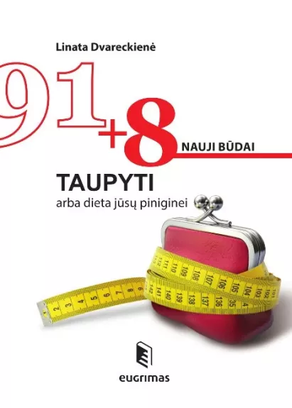 91+8 nauji būdai taupyti arba dieta jūsų piniginei - Linata Dvareckienė, knyga