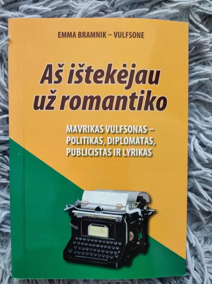 Aš ištekėjau už romantiko : Mavrikas Vulfsonas – politikas, diplomatas, publicistas ir lyrikas