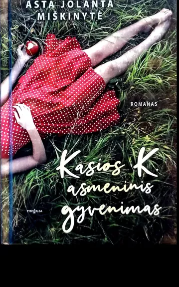 Kasios K. asmeninis gyvenimas - Asta Jolanta Miškinytė, knyga