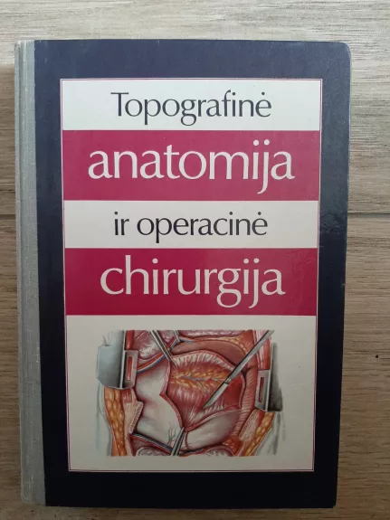 Topografinė anatomija ir operacinė chirurgija - Jurgis Brėdikis, knyga 1