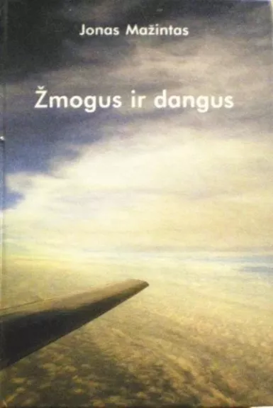 Žmogus ir dangus - Jonas Mažintas, knyga