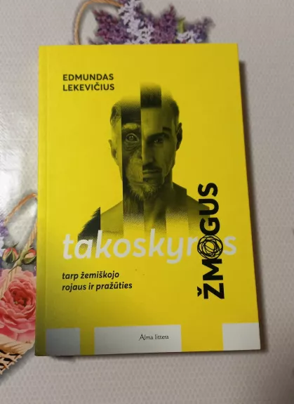 Takoskyros žmogus: tarp žemiškojo rojaus ir pražūties