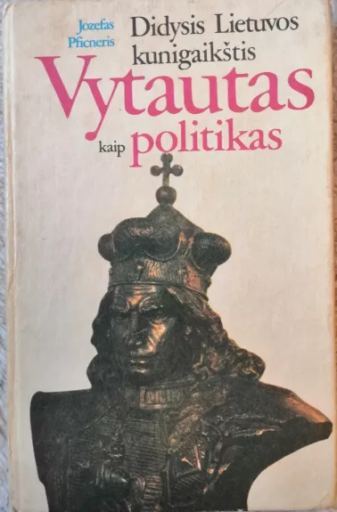 Didysis Lietuvos kunigaikštis Vytautas kaip politikas - Jozefas Pficneris, knyga 1