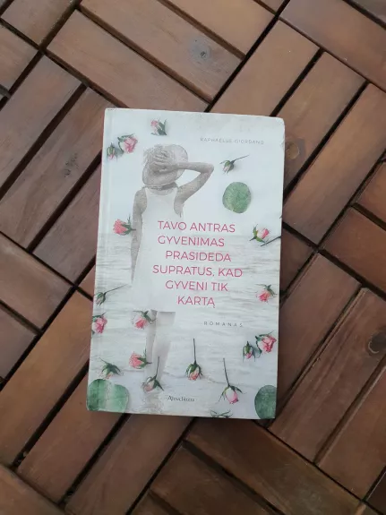 Tavo antras gyvenimas prasideda supratus, kad gyveni tik kartą