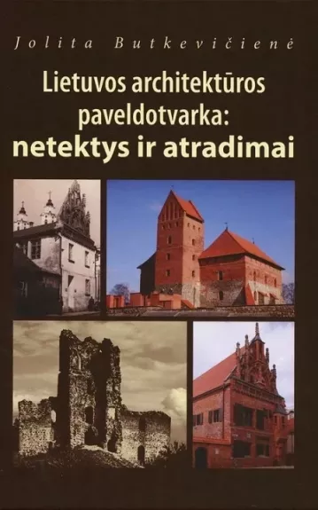 Lietuvos architektūros paveldotvarka: netektys ir atradimai