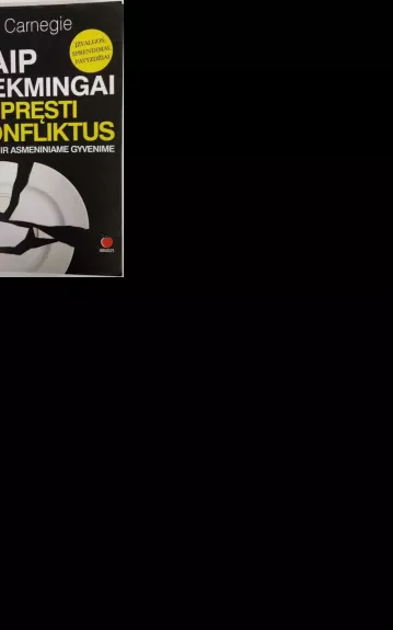 Kaip sėkmingai spręsti konfliktus darbe ir asmeniniame gyvenime - Dale Carnegie, knyga