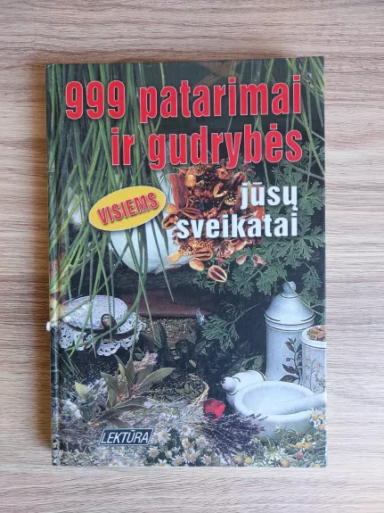 999 patarimai ir gudrybės sodui ir balkonui - Autorių Kolektyvas, knyga