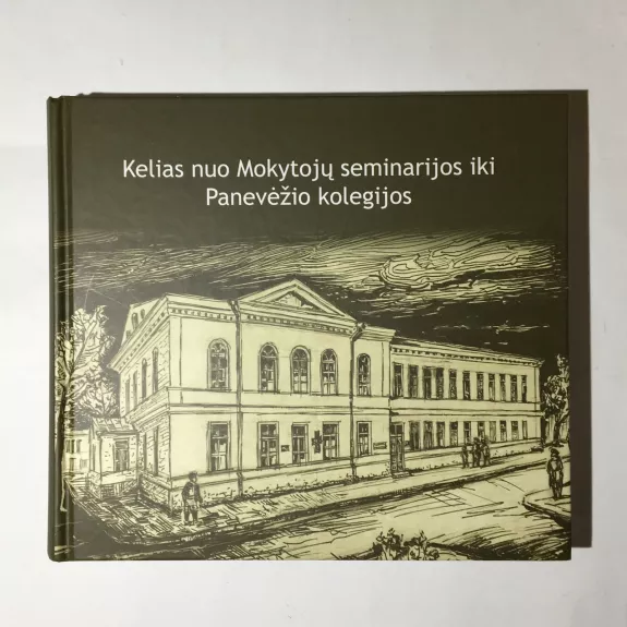 Kelias nuo Mokytojų seminarijos iki Panevėžio kolegijos - Lionė Lapinskienė, knyga