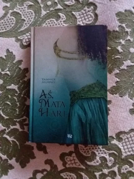 Aš, Mata Hari - Yannick Murphy, knyga 1