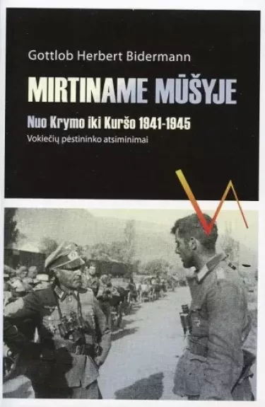 Mirtiname mūšyje: nuo Krymo iki Kuršo 1941-1945 m. - Gottlob Herbert Bidermann, knyga