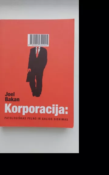 Korporacija: patologiškas pelno ir galios siekimas - Joel Bakan, knyga
