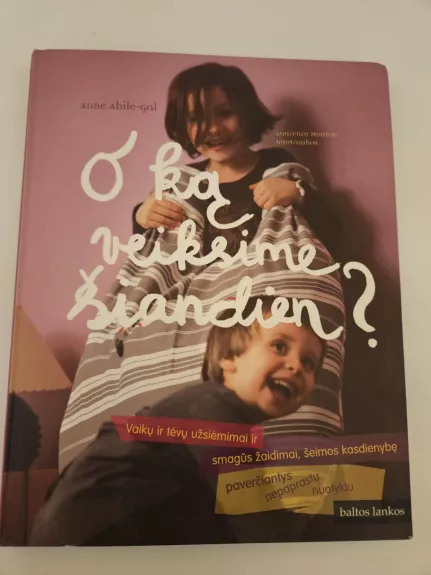 O ką veiksime šiandien?