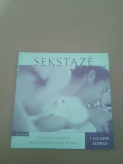 Sekstazė: į naujas sekso ir seksualumo aukštumas - Caroline Aldred, knyga 1