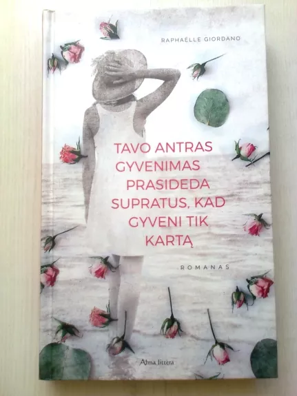 Tavo antras gyvenimas prasideda supratus, kad gyveni tuk kartą - Raphaëlle Giordano, knyga