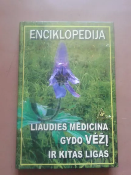Liaudies medicina gydo vėžį ir kitas ligas: enciklopedija - A. Mironovas, knyga 1