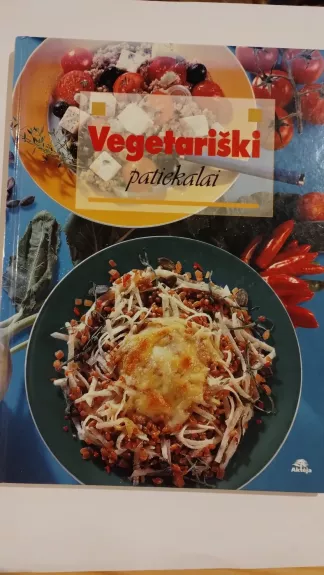 Vegetariški patiekalai - Autorių Kolektyvas, knyga