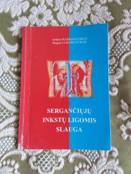 Sergančiųjų inkstų ligomis slauga - Artūras Razbadauskas, Regina Lukoševičienė, knyga 1