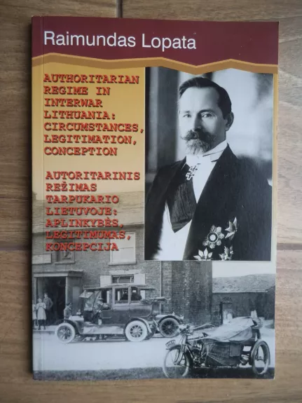 Autoritarinis režimas tarpukario Lietuvoje: aplinkybės, legitimumas, koncepcija - Raimundas Lopata, knyga 1