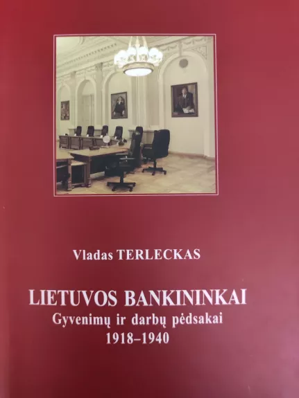 Lietuvos bankininkai. Gyvenimų ir darbų pėdsakai 1918-1940 - Vladas Terleckas, knyga 1