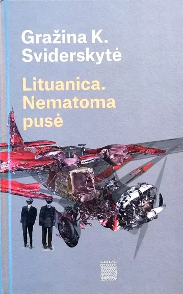 Lituanica. Nematoma pusė - Sviderskytė Gražina K., knyga