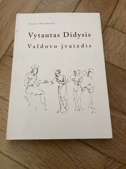 Vytautas Didysis: Valdovo įvaizdis - Giedrė Mickūnaitė, knyga
