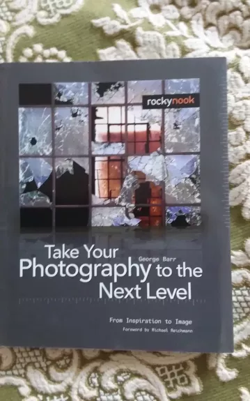 Take Your Photography to the Next Level: From Inspiration to Image