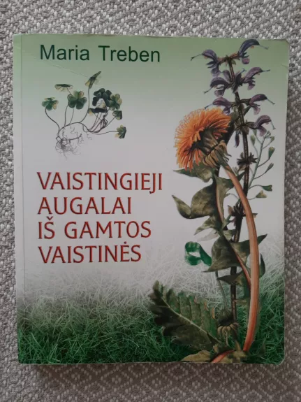 Vaistingieji augalai is gamtos vaistines - Maria Treben, knyga 1