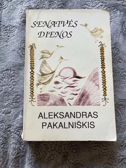 Senatvės dienos - Aleksandras Pakalniškis, knyga 1