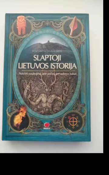 Slaptoji Lietuvos istorija. Nutylėti pasakojimai apie aisčius, pervadintus baltais - Benediktas Jankauskas, knyga