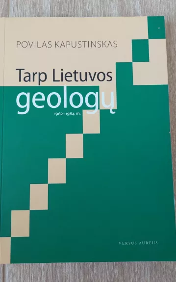 Tarp Lietuvos geologų : dienoraščių santraukos, 1962-1984 metai - Povilas Kapustinskas, knyga
