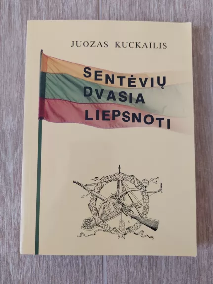 Sentėvių dvasia liepsnoti - Juozas Kuckailis, knyga