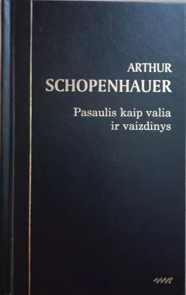 Pasaulis kaip valia ir vaizdinys - Arthur Schopenhauer, knyga