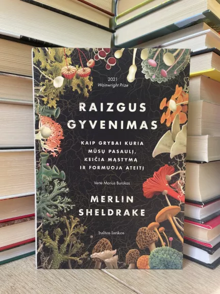 Raizgus gyvenimas. Kaip grybai kuria mūsų pasaulį, keičia mąstymą ir formuoja ateitį - Merlin Sheldrake, knyga