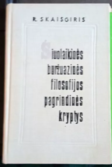 Šiuolaikinės buržuazinės filosofijos pagrindinės kryptys - Skaisgiris R., knyga
